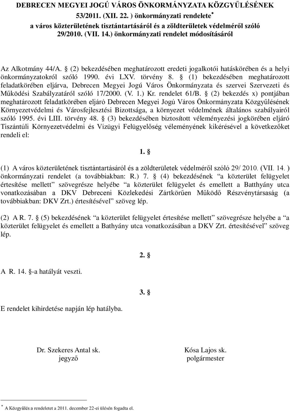 (1) bekezdésében meghatározott feladatkörében eljárva, Debrecen Megyei Jogú Város Önkormányzata és szervei Szervezeti és Működési Szabályzatáról szóló 17/2000. (V. 1.) Kr. rendelet 61/B.