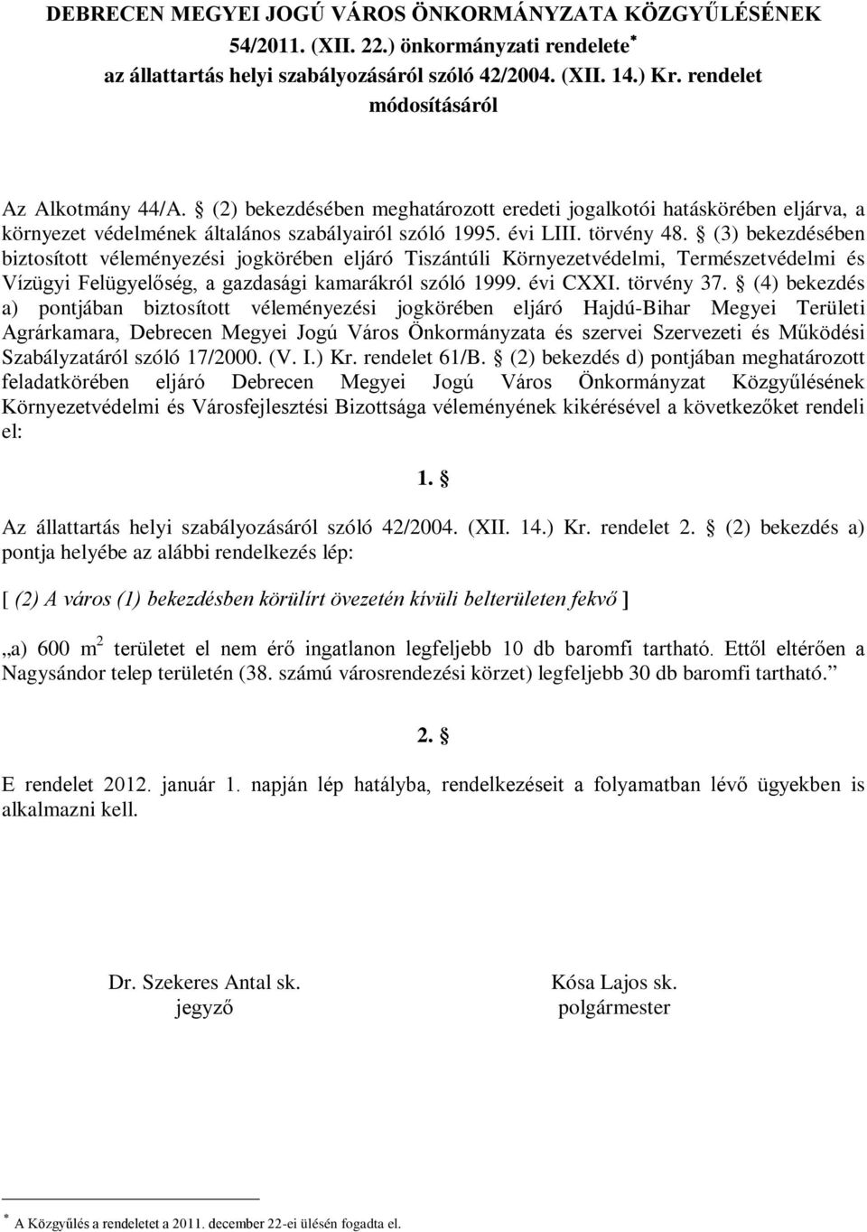 (3) bekezdésében biztosított véleményezési jogkörében eljáró Tiszántúli Környezetvédelmi, Természetvédelmi és Vízügyi Felügyelőség, a gazdasági kamarákról szóló 1999. évi CXXI. törvény 37.