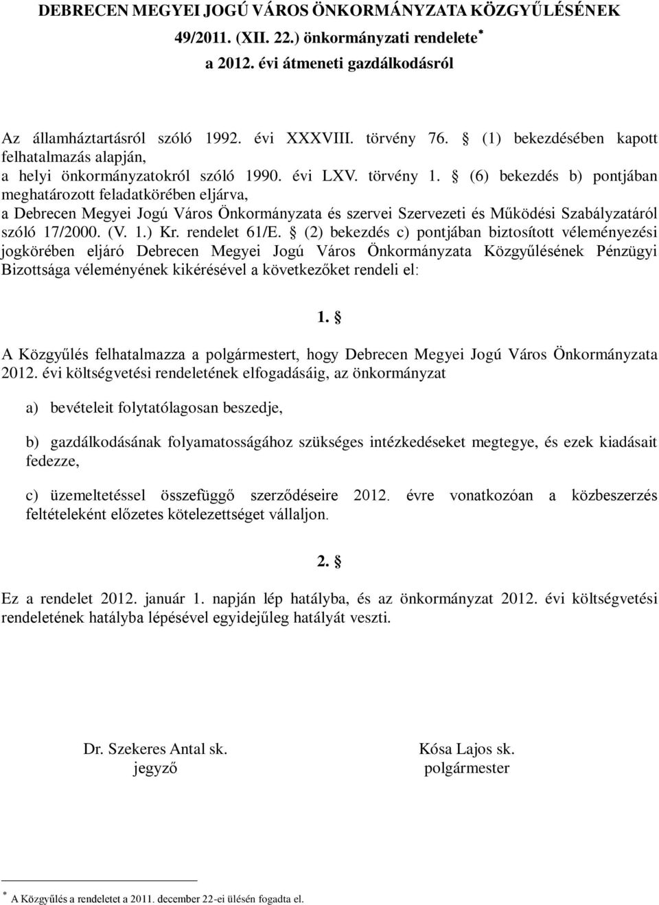 (6) bekezdés b) pontjában meghatározott feladatkörében eljárva, a Debrecen Megyei Jogú Város Önkormányzata és szervei Szervezeti és Működési Szabályzatáról szóló 17/2000. (V. 1.) Kr. rendelet 61/E.