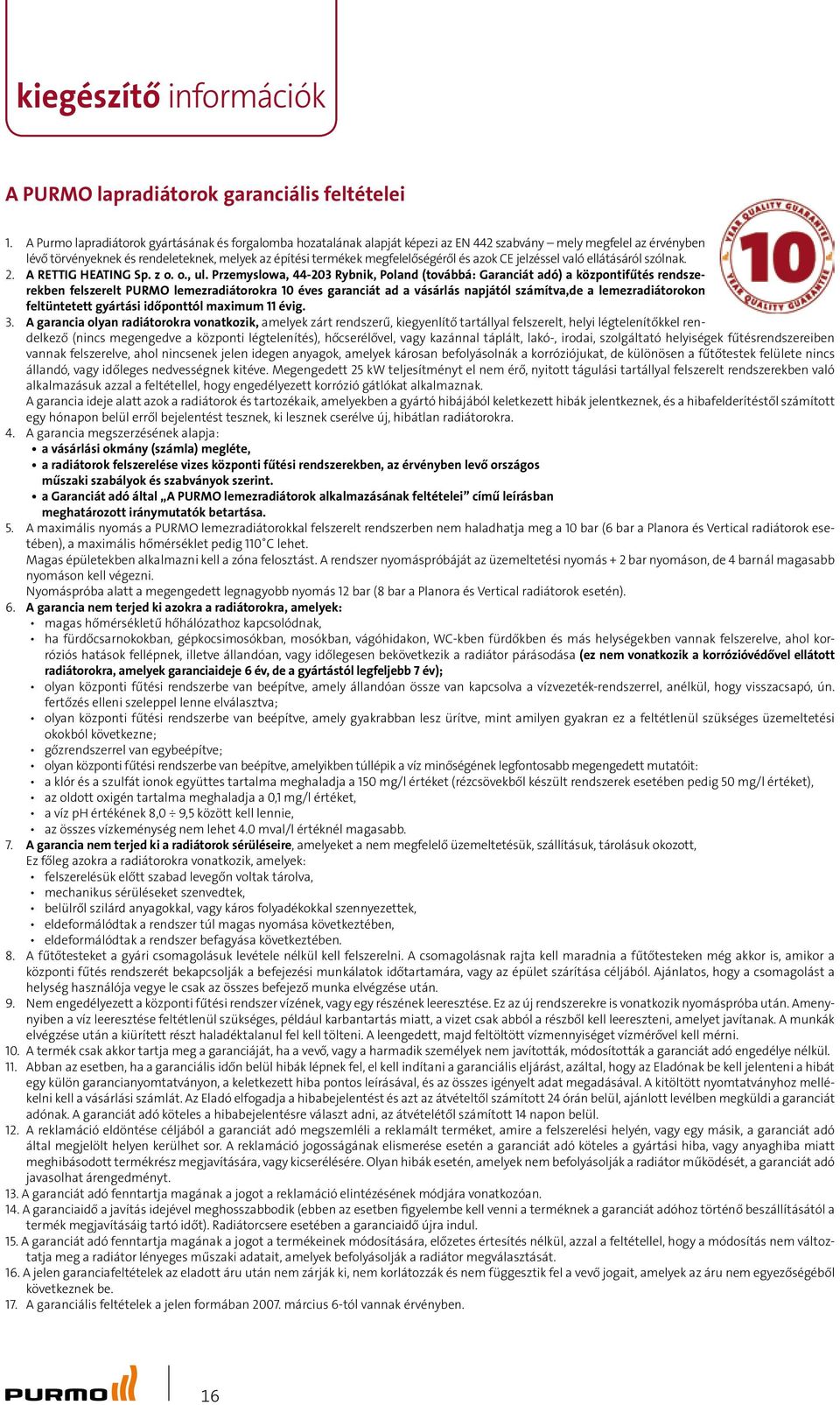 megfelelőségéről és azok CE jelzéssel való ellátásáról szólnak. 2. A RETTIG HEATING Sp. z o. o., ul.
