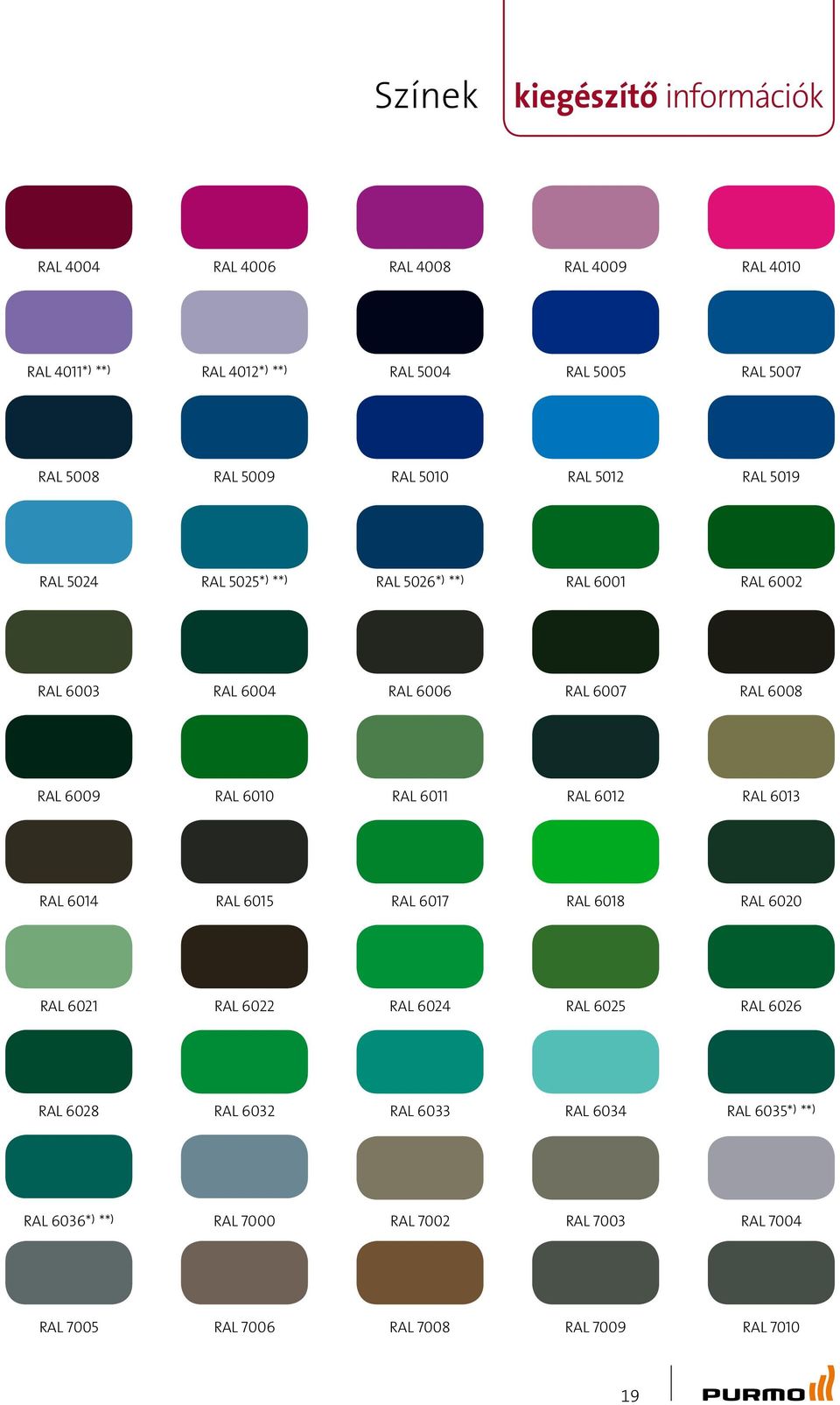 RAL 6009 RAL 6010 RAL 6011 RAL 6012 RAL 6013 RAL 6014 RAL 6015 RAL 6017 RAL 6018 RAL 6020 RAL 6021 RAL 6022 RAL 6024 RAL 6025 RAL 6026 RAL