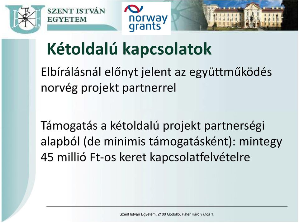 alapból (de minimis támogatásként): mintegy 45 millió Ft-os keret