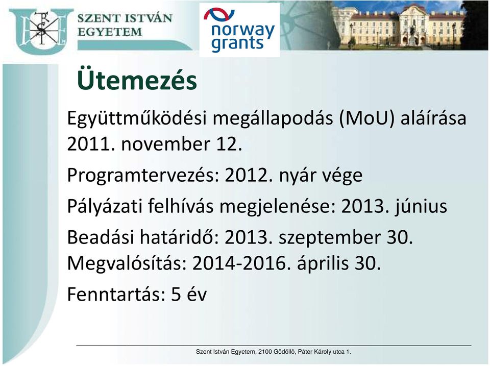 június Beadási határidő: 2013. szeptember 30. Megvalósítás: 2014-2016.