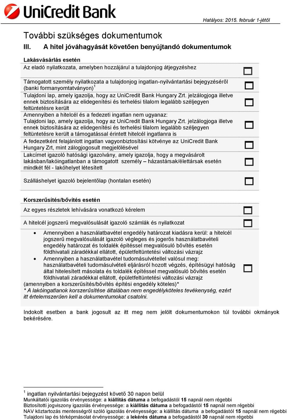 ingatlan-nyilvántartási bejegyzéséről (banki formanyomtatványon) 1 Tulajdoni lap, amely igazolja, hogy az UniCredit Bank Hungary Zrt.