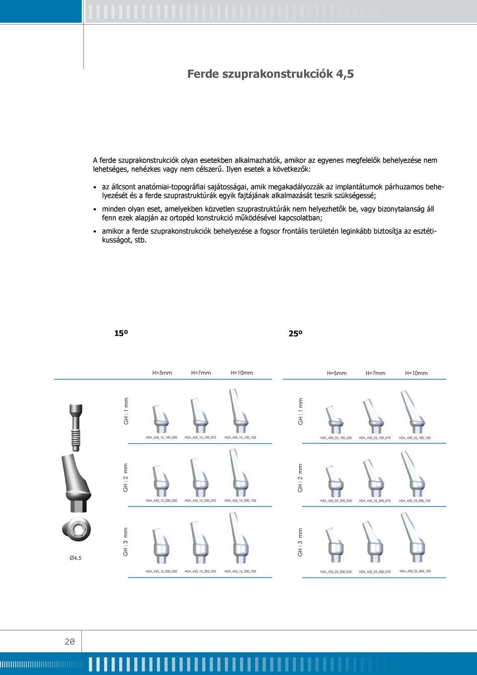 установке имплантатов и требующие применения lehetséges, nehézkes vagy nem célszerű.
