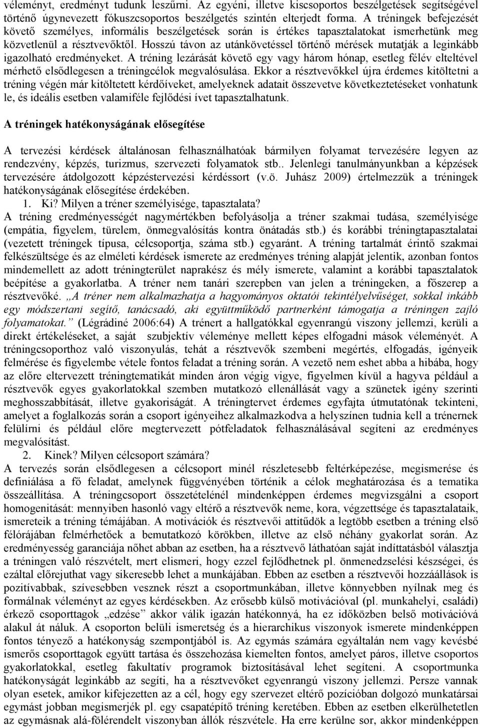 Hosszú távon az utánkövetéssel történő mérések mutatják a leginkább igazolható eredményeket.