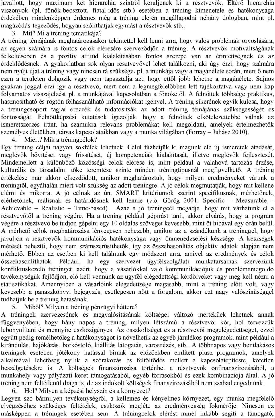 magázódás-tegeződés, hogyan szólíthatják egymást a résztvevők stb.. 3. Mit? Mi a tréning tematikája?