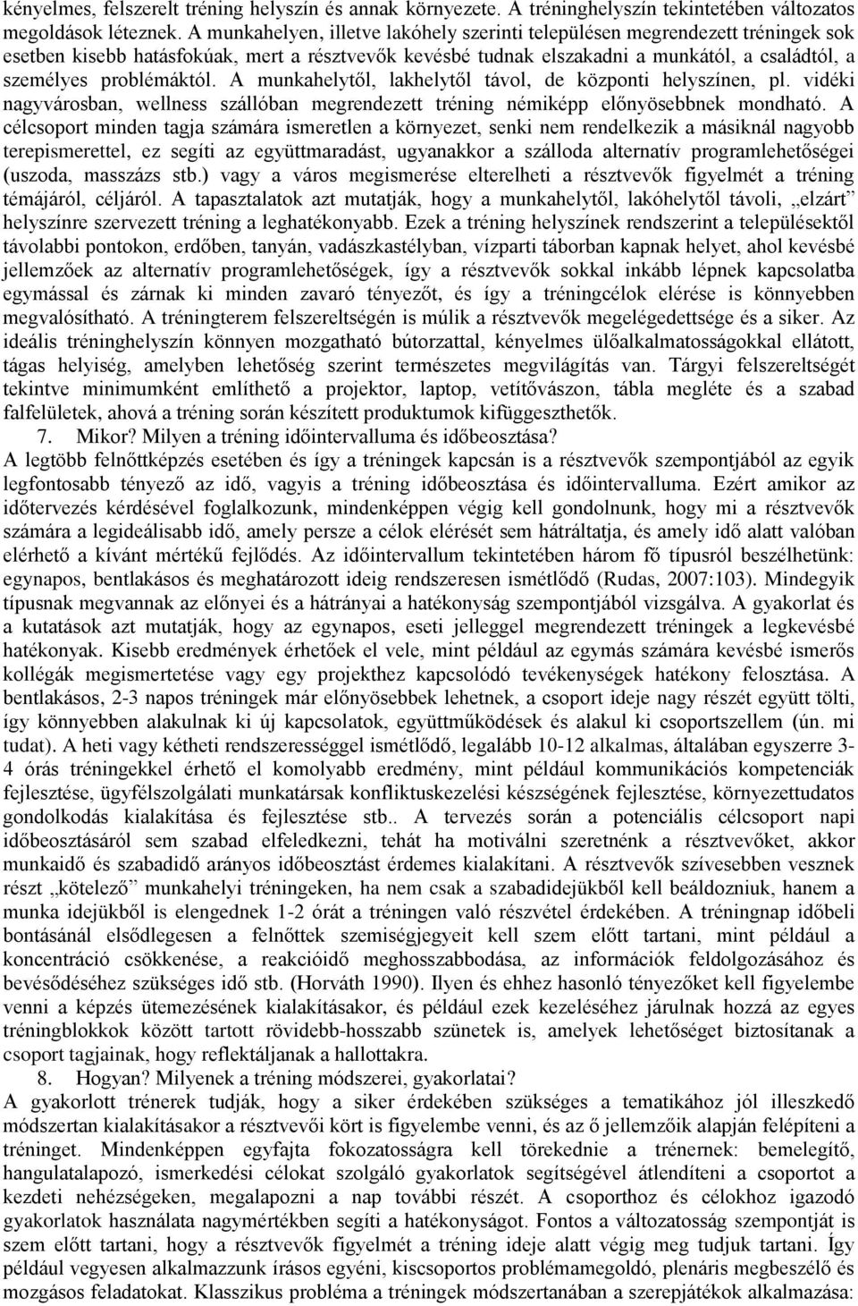 problémáktól. A munkahelytől, lakhelytől távol, de központi helyszínen, pl. vidéki nagyvárosban, wellness szállóban megrendezett tréning némiképp előnyösebbnek mondható.