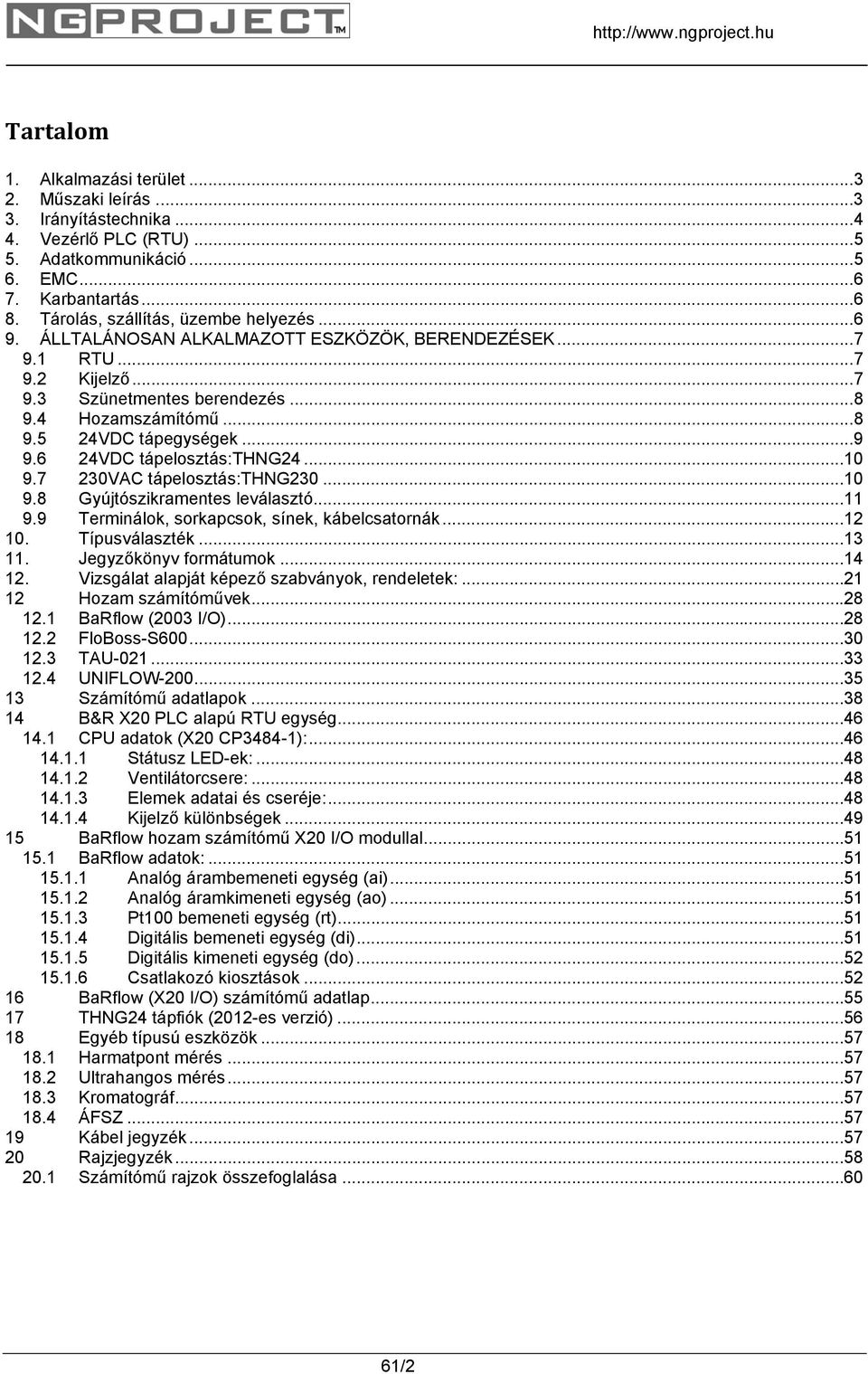 .. 9 9.6 24VDC tápelosztás:thng24... 10 9.7 230VAC tápelosztás:thng230... 10 9.8 Gyújtószikramentes leválasztó... 11 9.9 Terminálok, sorkapcsok, sínek, kábelcsatornák... 12 10. Típusválaszték... 13 11.