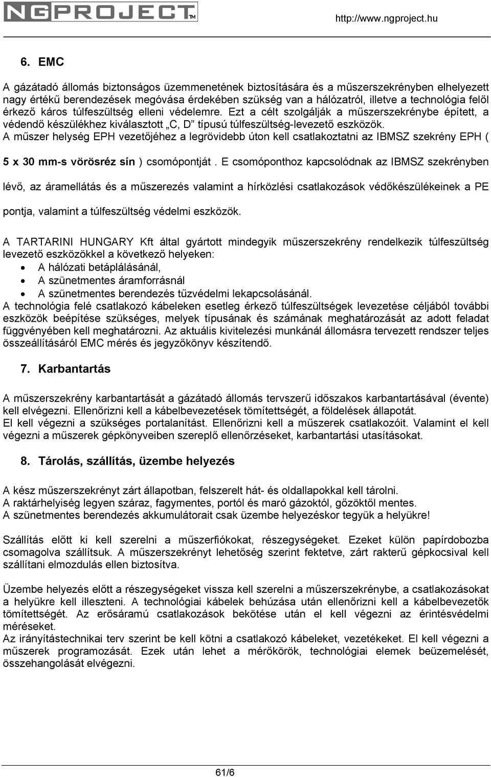 érkező káros túlfeszültség elleni védelemre. Ezt a célt szolgálják a műszerszekrénybe épített, a védendő készülékhez kiválasztott C, D típusú túlfeszültség-levezető eszközök.