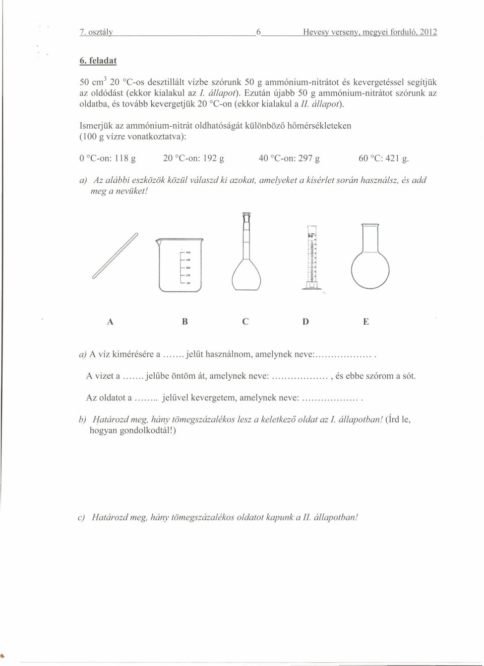 Ezután újabb 50 g ammónium-nitrátot szórunk az oldatba, és tovább kevergetjük 20 oc-on (ekkor kialakul a. állapot).