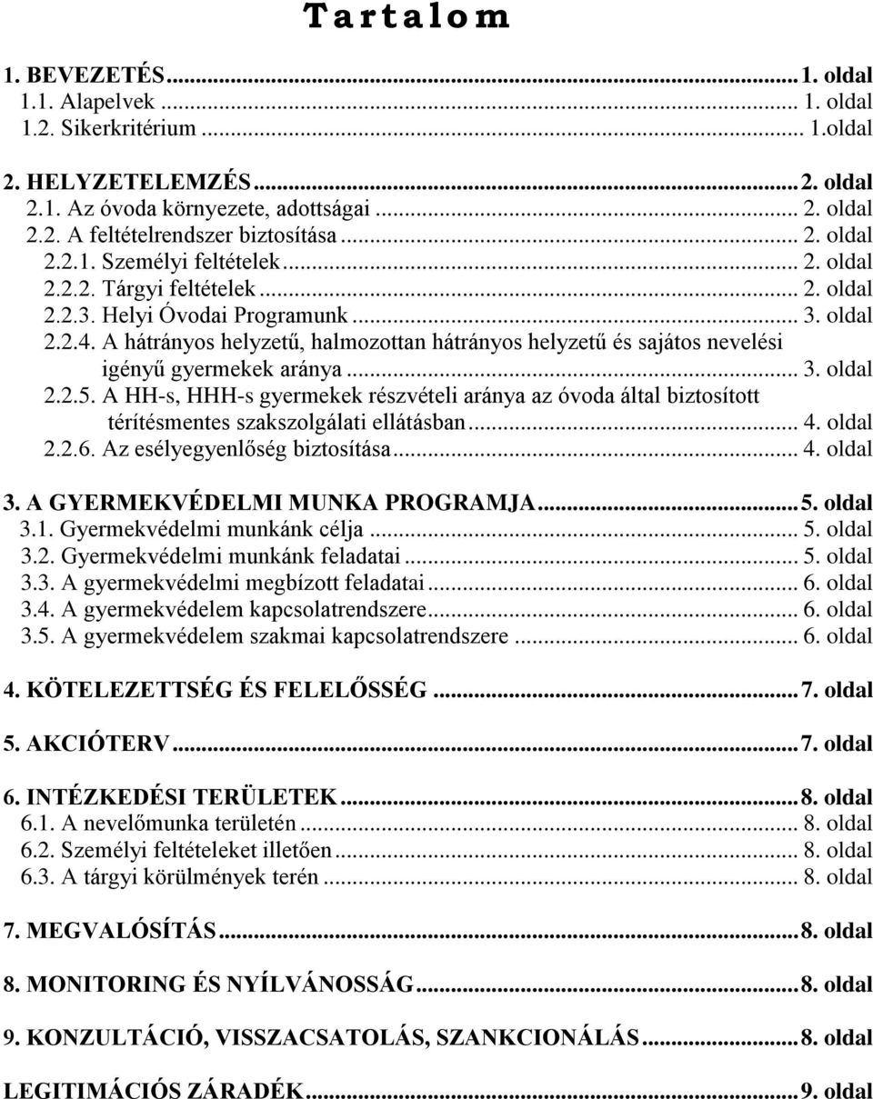 A hátrányos helyzetű, halmozottan hátrányos helyzetű és sajátos nevelési igényű gyermekek aránya... 3. oldal 2.2.5.