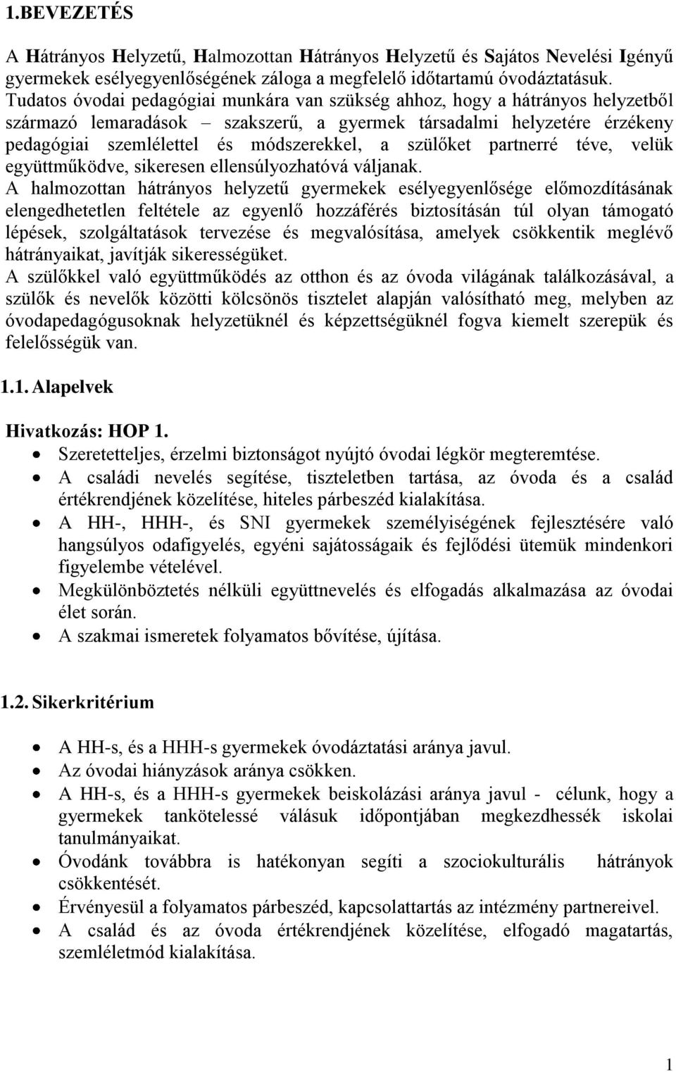 szülőket partnerré téve, velük együttműködve, sikeresen ellensúlyozhatóvá váljanak.
