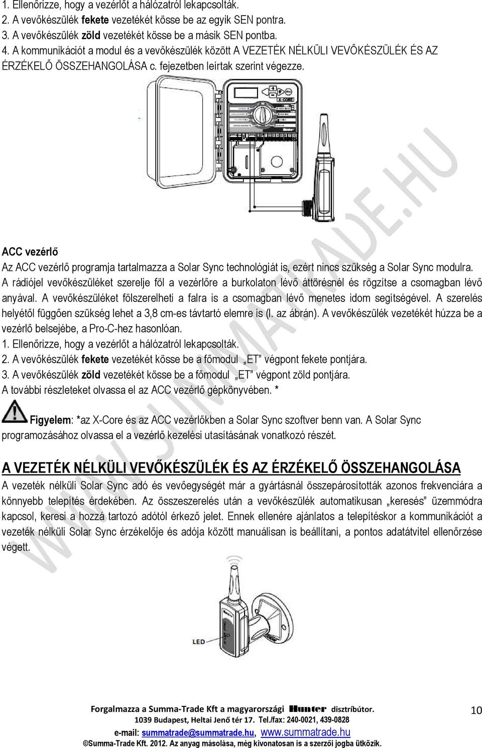 ACC vezérlő Az ACC vezérlő programja tartalmazza a Solar Sync technológiát is, ezért nincs szükség a Solar Sync modulra.