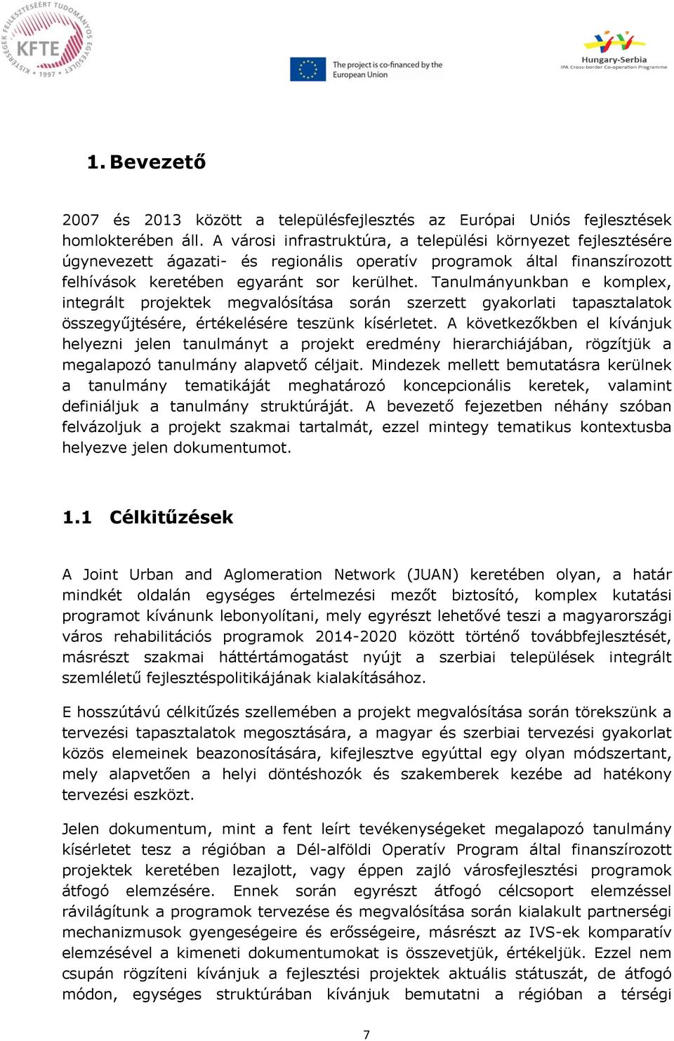 Tanulmányunkban e komplex, integrált projektek megvalósítása során szerzett gyakorlati tapasztalatok összegyűjtésére, értékelésére teszünk kísérletet.