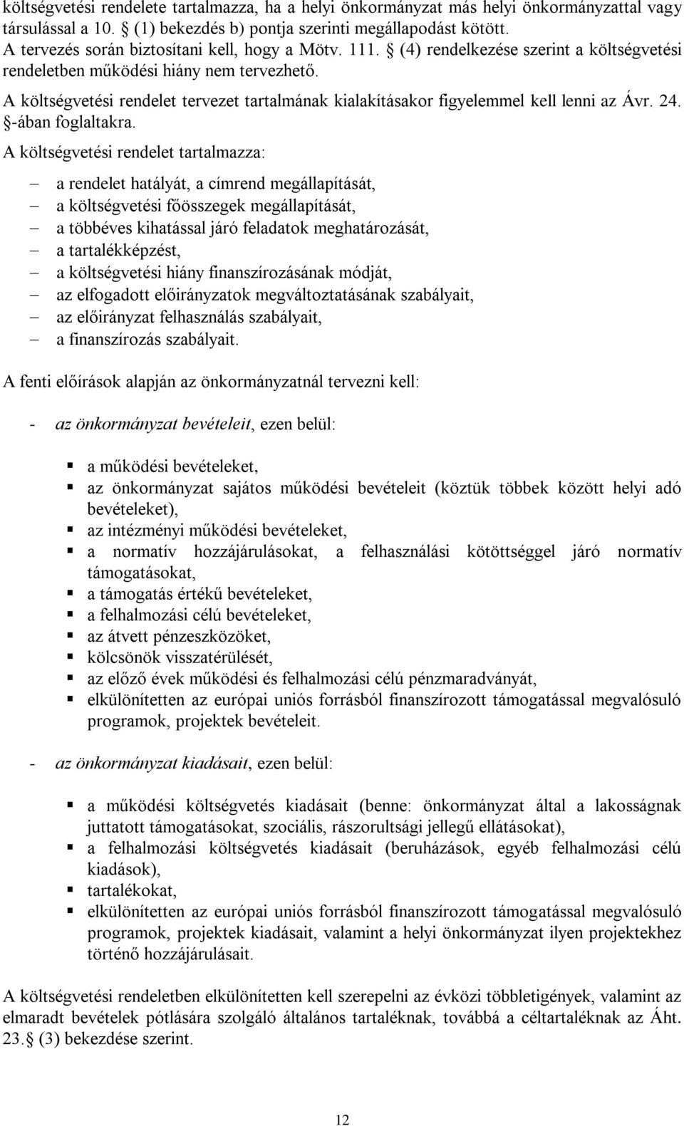 A költségvetési rendelet tervezet tartalmának kialakításakor figyelemmel kell lenni az Ávr. 24. -ában foglaltakra.