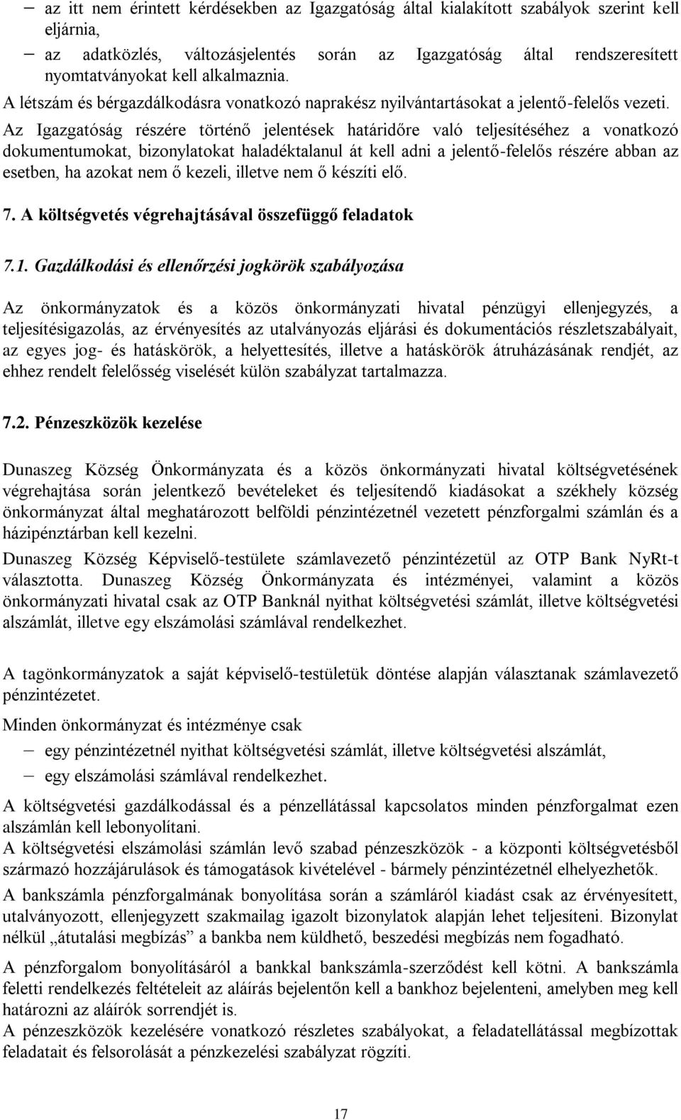 Az Igazgatóság részére történő jelentések határidőre való teljesítéséhez a vonatkozó dokumentumokat, bizonylatokat haladéktalanul át kell adni a jelentő-felelős részére abban az esetben, ha azokat