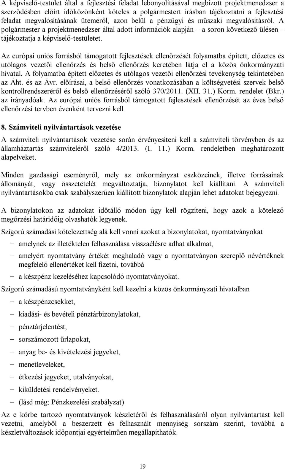 A polgármester a projektmenedzser által adott információk alapján a soron következő ülésen tájékoztatja a képviselő-testületet.