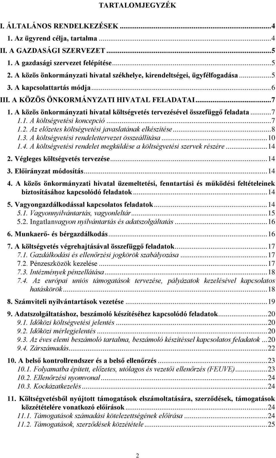 A közös önkormányzati hivatal költségvetés tervezésével összefüggő feladata... 7 1.1. A költségvetési koncepció... 7 1.2. Az előzetes költségvetési javaslatának elkészítése... 8 1.3.