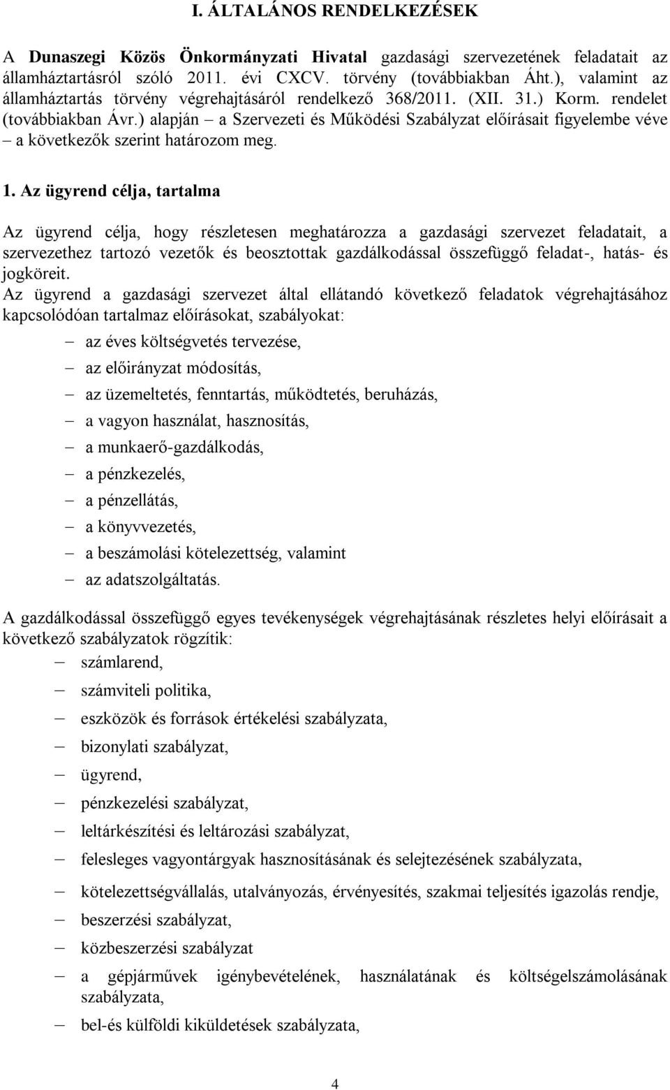 ) alapján a Szervezeti és Működési Szabályzat előírásait figyelembe véve a következők szerint határozom meg. 1.