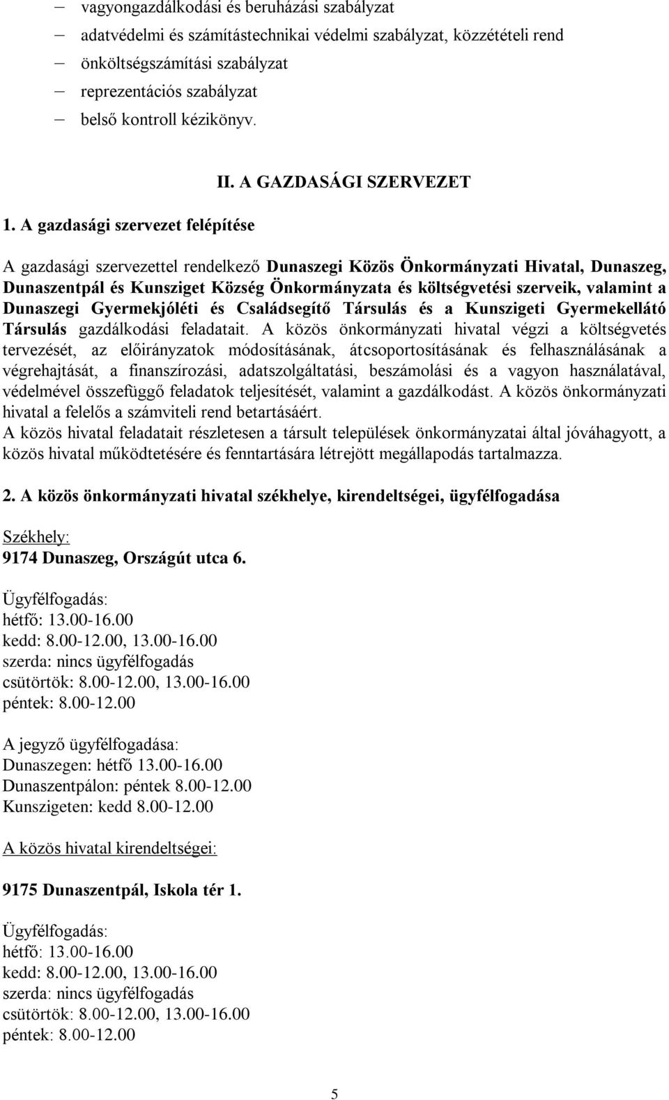 A GAZDASÁGI SZERVEZET A gazdasági szervezettel rendelkező Dunaszegi Közös Önkormányzati Hivatal, Dunaszeg, Dunaszentpál és Kunsziget Község Önkormányzata és költségvetési szerveik, valamint a