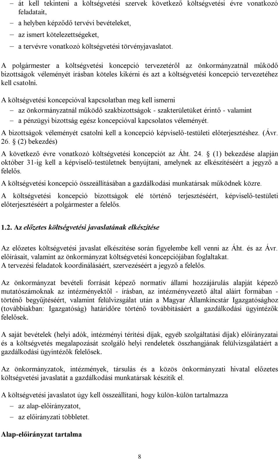 A polgármester a költségvetési koncepció tervezetéről az önkormányzatnál működő bizottságok véleményét írásban köteles kikérni és azt a költségvetési koncepció tervezetéhez kell csatolni.