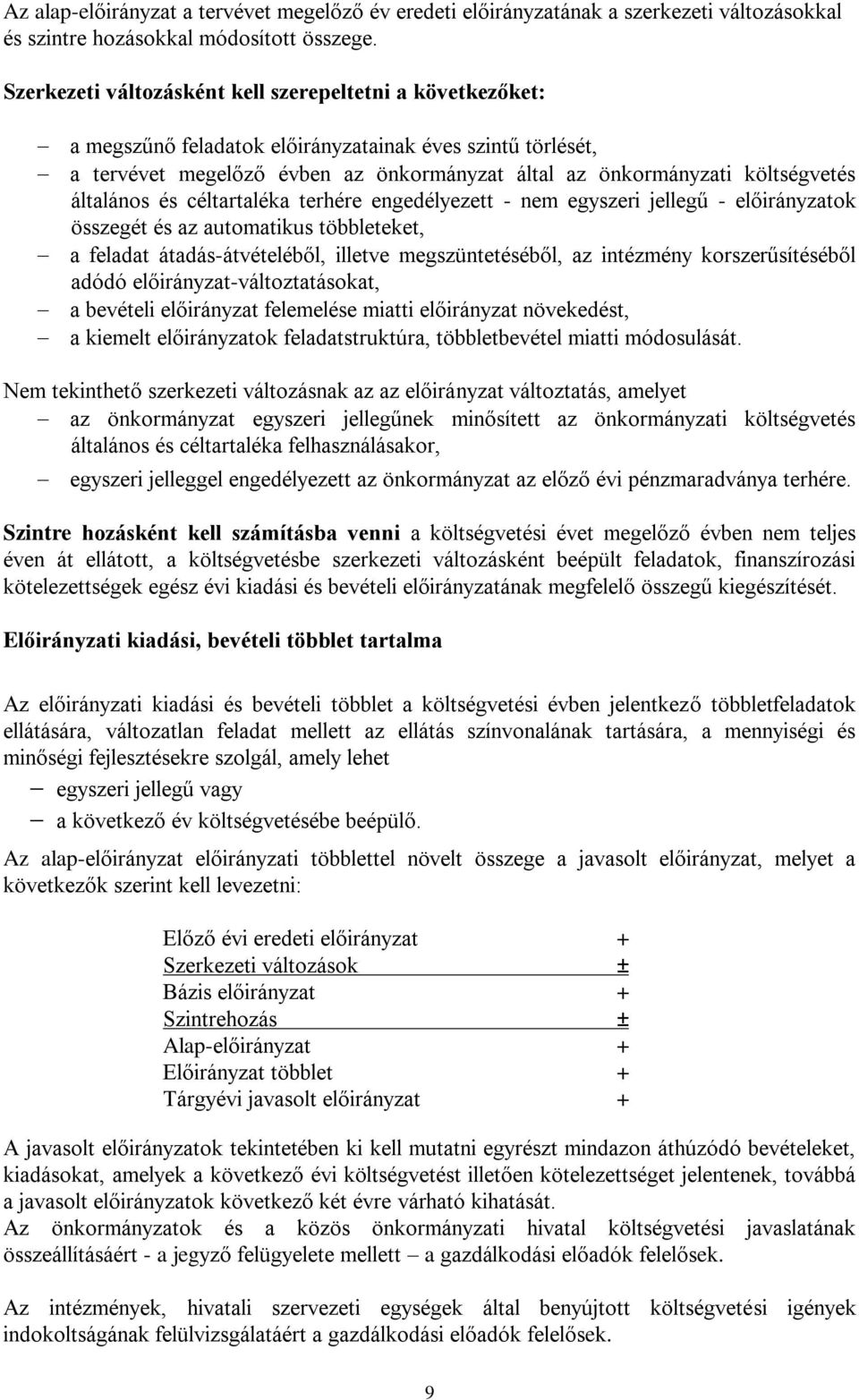 általános és céltartaléka terhére engedélyezett - nem egyszeri jellegű - előirányzatok összegét és az automatikus többleteket, a feladat átadás-átvételéből, illetve megszüntetéséből, az intézmény