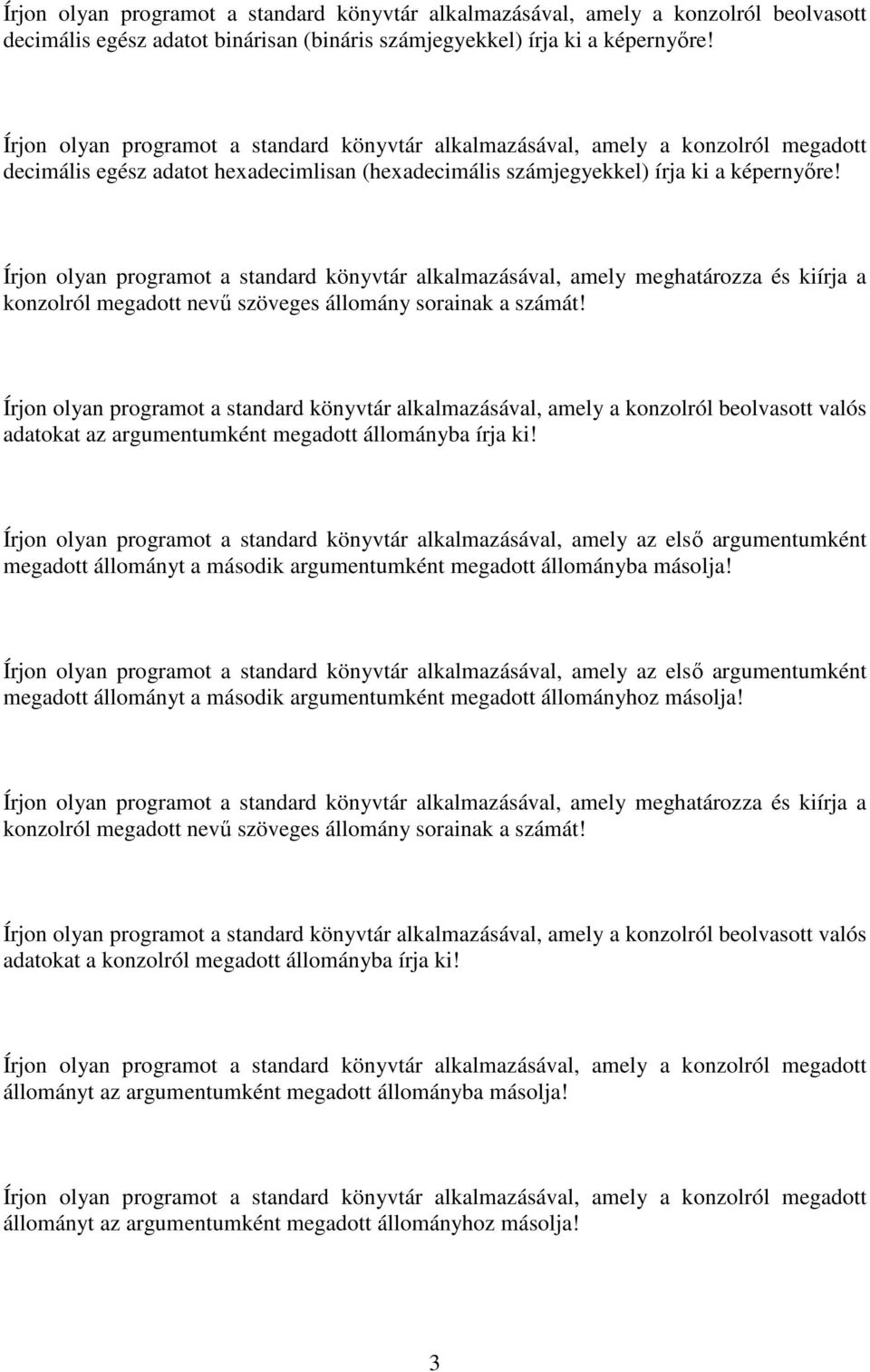 Írjon olyan programot a standard könyvtár alkalmazásával, amely a konzolról beolvasott valós adatokat az argumentumként megadott állományba írja ki!