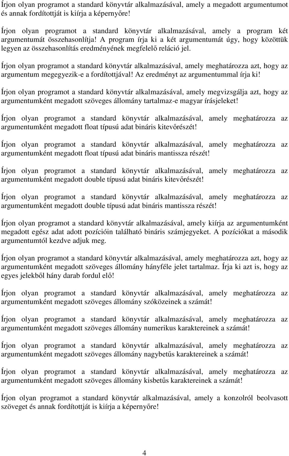 A program írja ki a két argumentumát úgy, hogy közöttük legyen az összehasonlítás eredményének megfelelő reláció jel. t, hogy az argumentum megegyezik-e a fordítottjával!