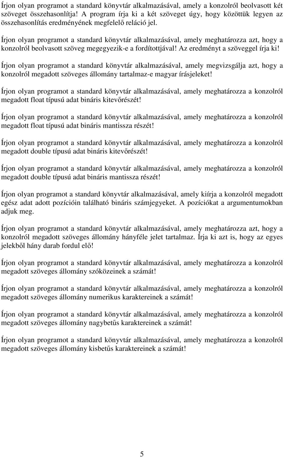 Az eredményt a szöveggel írja ki! Írjon olyan programot a standard könyvtár alkalmazásával, amely megvizsgálja azt, hogy a konzolról megadott szöveges állomány tartalmaz-e magyar írásjeleket!