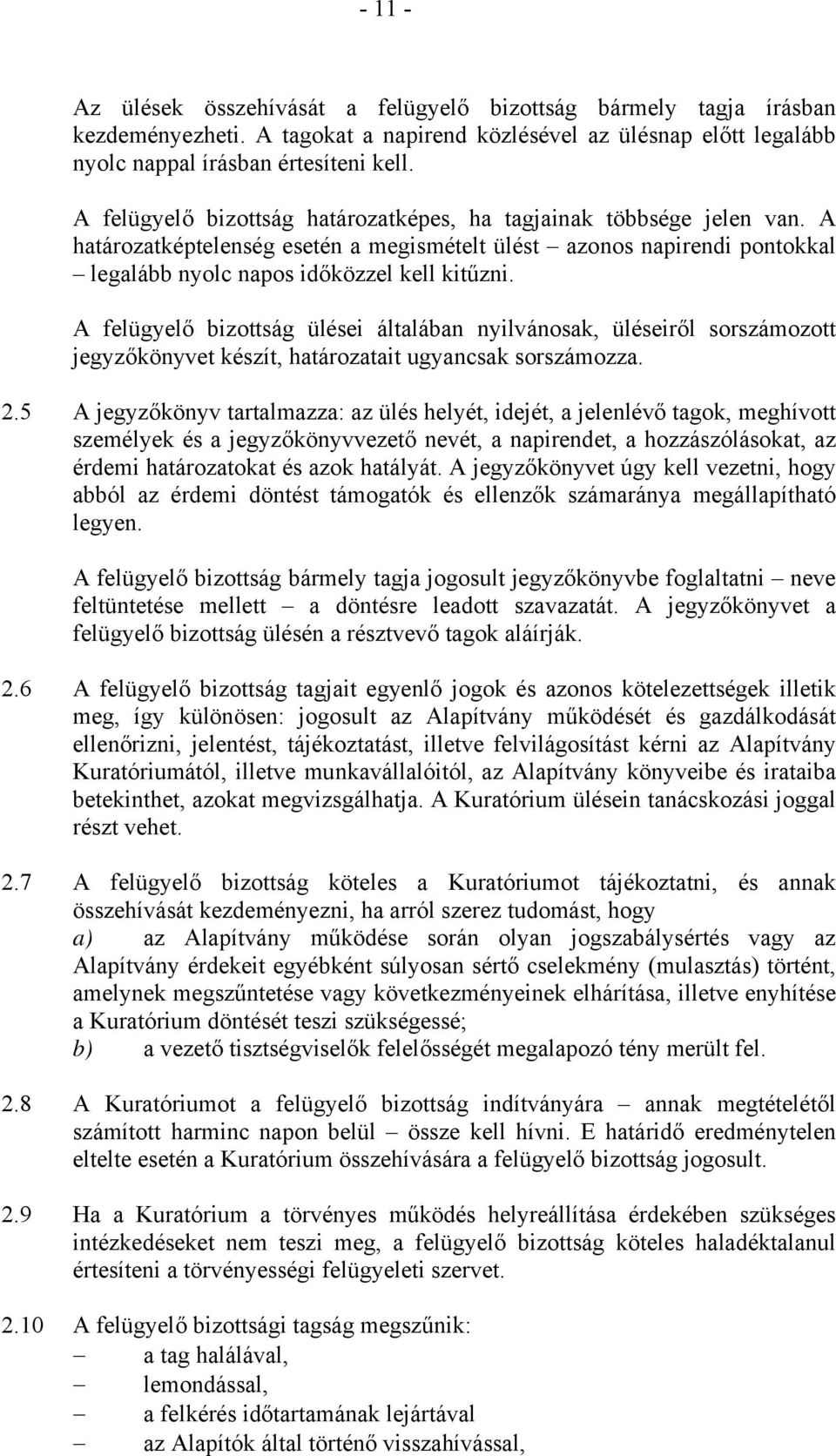 A felügyelő bizottság ülései általában nyilvánosak, üléseiről sorszámozott jegyzőkönyvet készít, határozatait ugyancsak sorszámozza. 2.