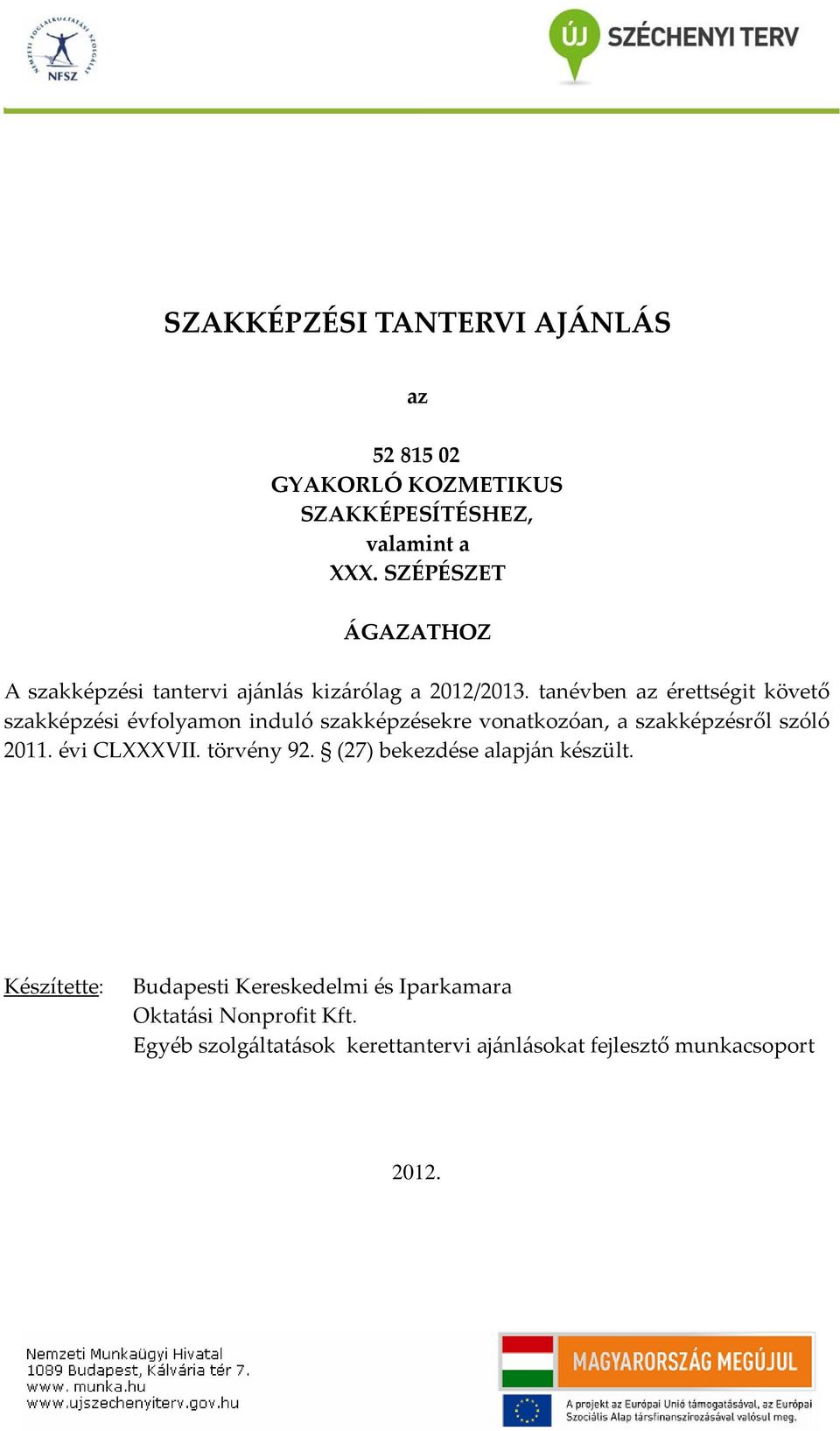 tanévben az érettségit követő szakképzési évfolyamon induló szakképzésekre vonatkozóan, a szakképzésről szóló 2011.