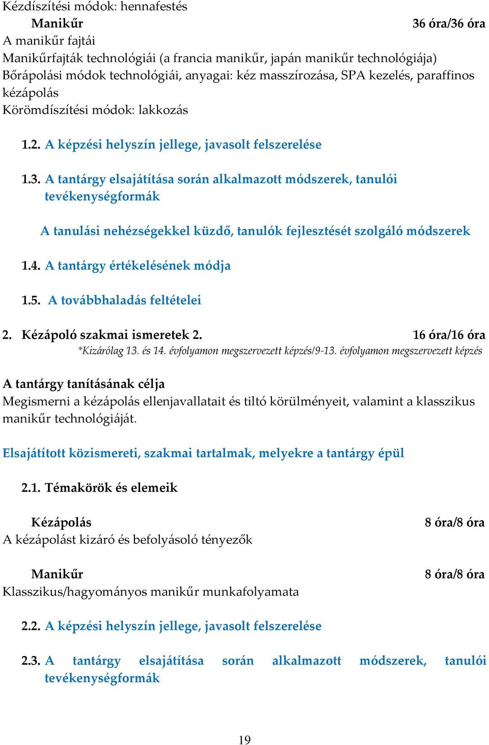 A tantárgy elsajátítása során alkalmazott módszerek, tanulói tevékenységformák A tanulási nehézségekkel küzdő, tanulók fejlesztését szolgáló módszerek 1.4. A tantárgy értékelésének módja 1.5.