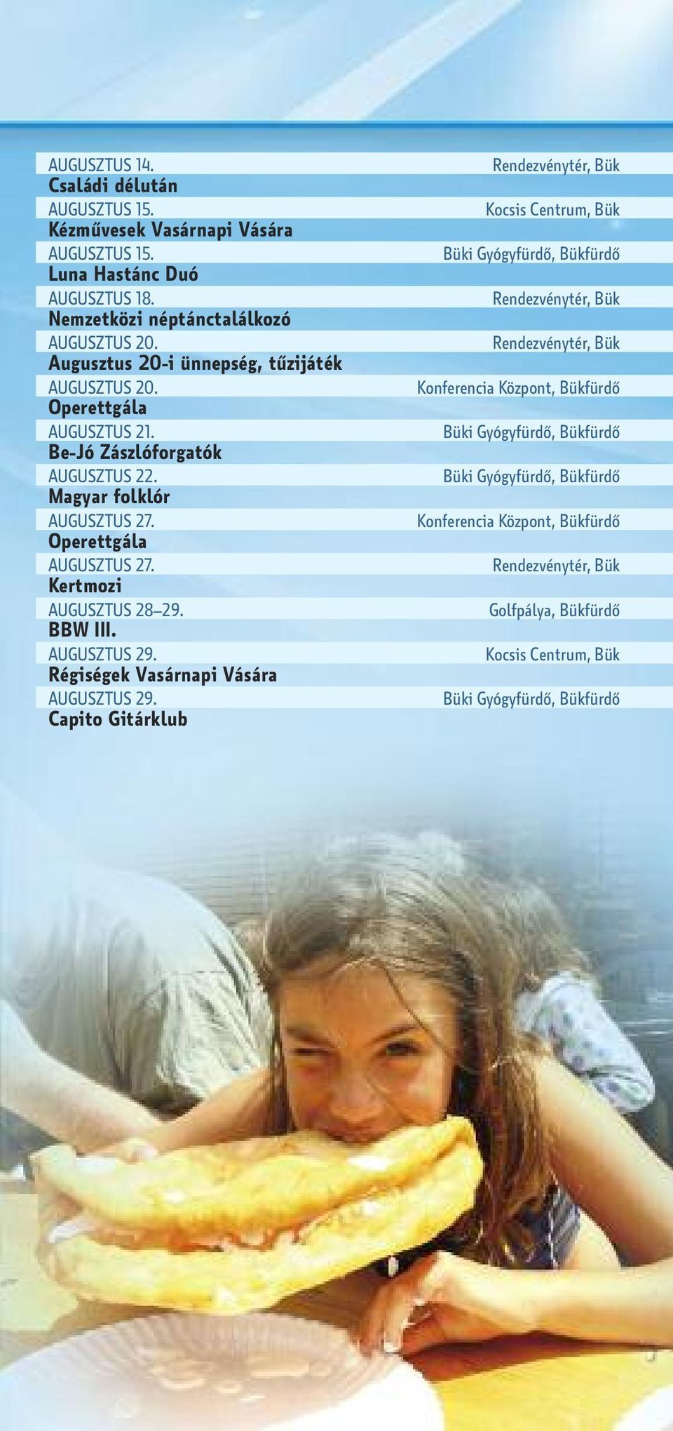 Augusztus 20-i ünnepség, tűzijáték AUGUSZTUS 20. AUGUSZTUS 21. Be-Jó zászlóforgatók AUGUSZTUS 22.
