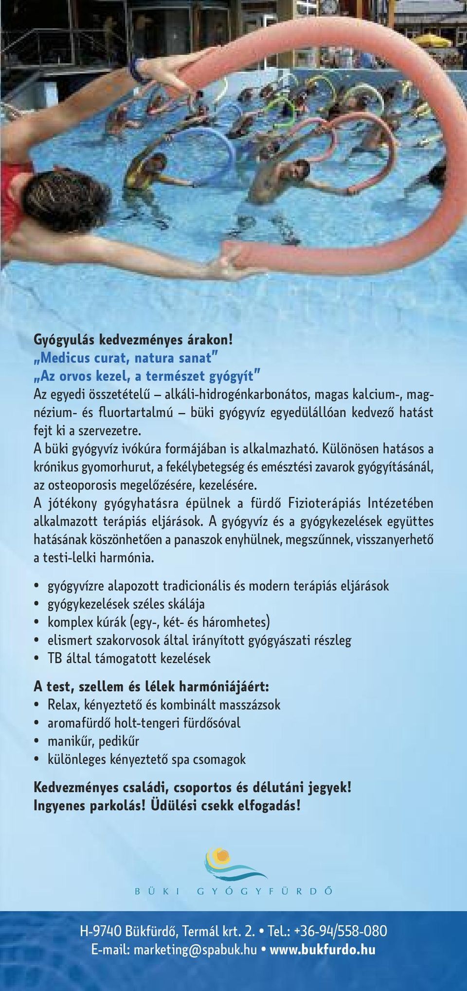 fejt ki a szervezetre. A büki gyógyvíz ivókúra formájában is alkalmazható.