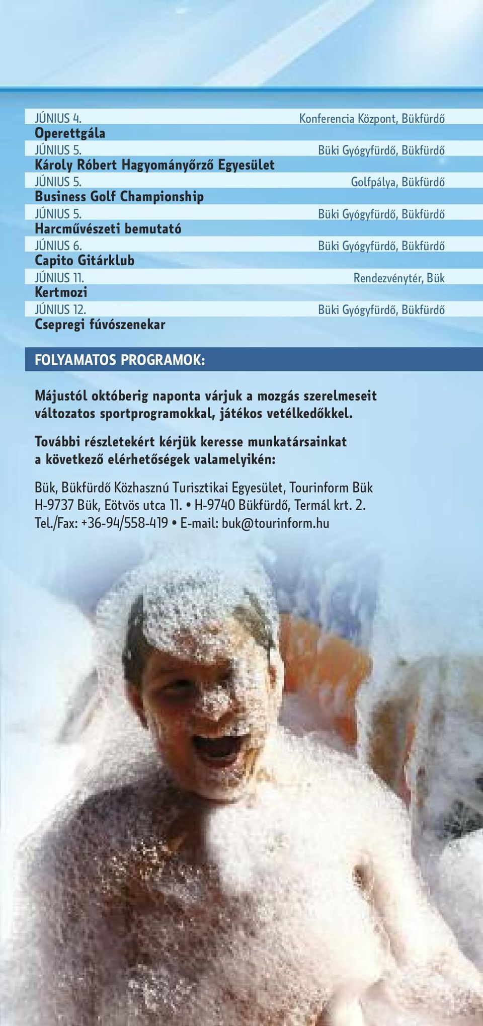 Csepregi fúvószenekar FOlyAMAtOs PROGRAMOK: Májustól októberig naponta várjuk a mozgás szerelmeseit változatos sportprogramokkal, játékos