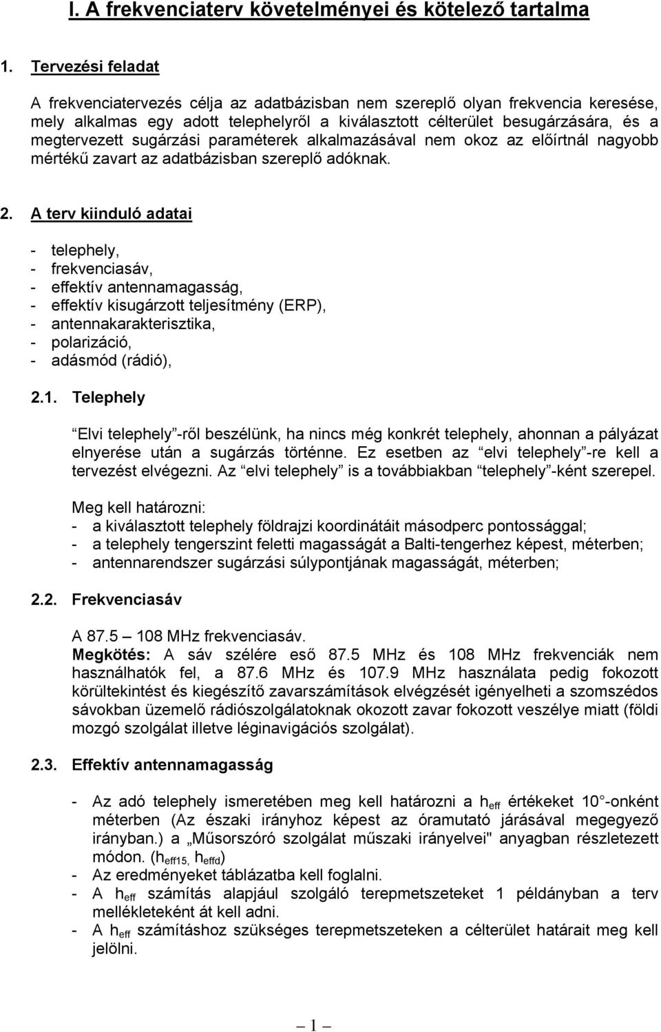 sugárzási paraméterek alkalmazásával nem okoz az előírtnál nagyobb mértékű zavart az adatbázisban szereplő adóknak. 2.