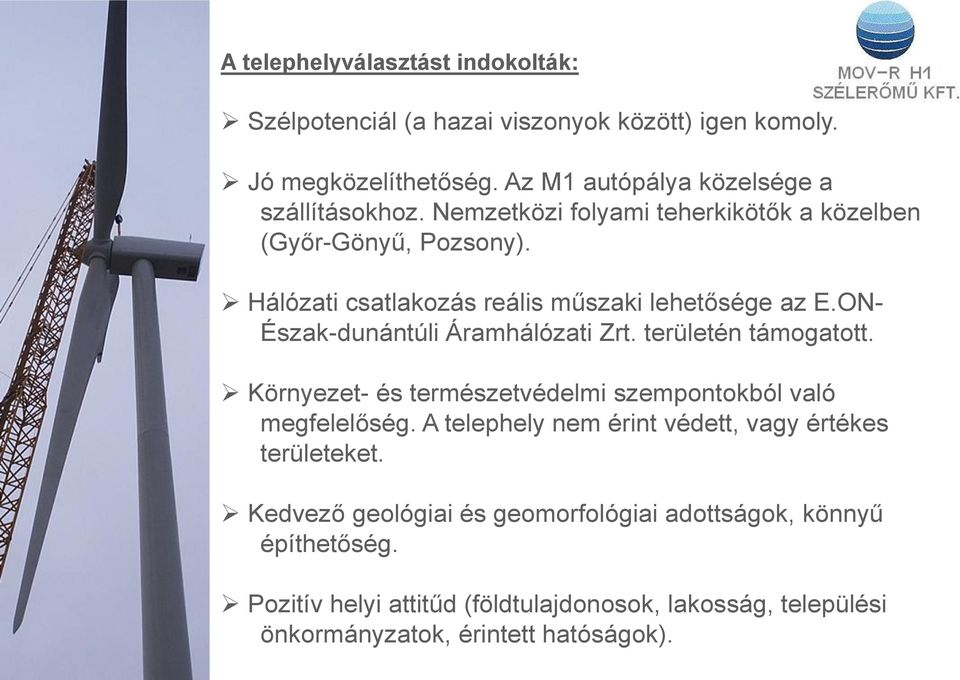 területén támogatott. Környezet- és természetvédelmi szempontokból való megfelelőség. A telephely nem érint védett, vagy értékes területeket.