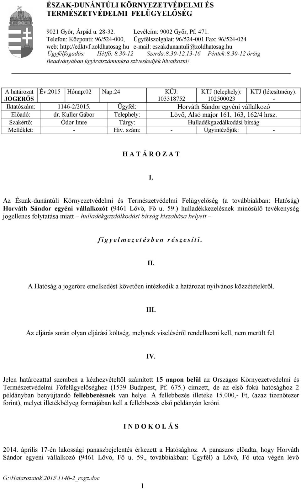 30-12,13-16 Péntek:8.30-12 óráig Beadványában ügyiratszámunkra szíveskedjék hivatkozni!