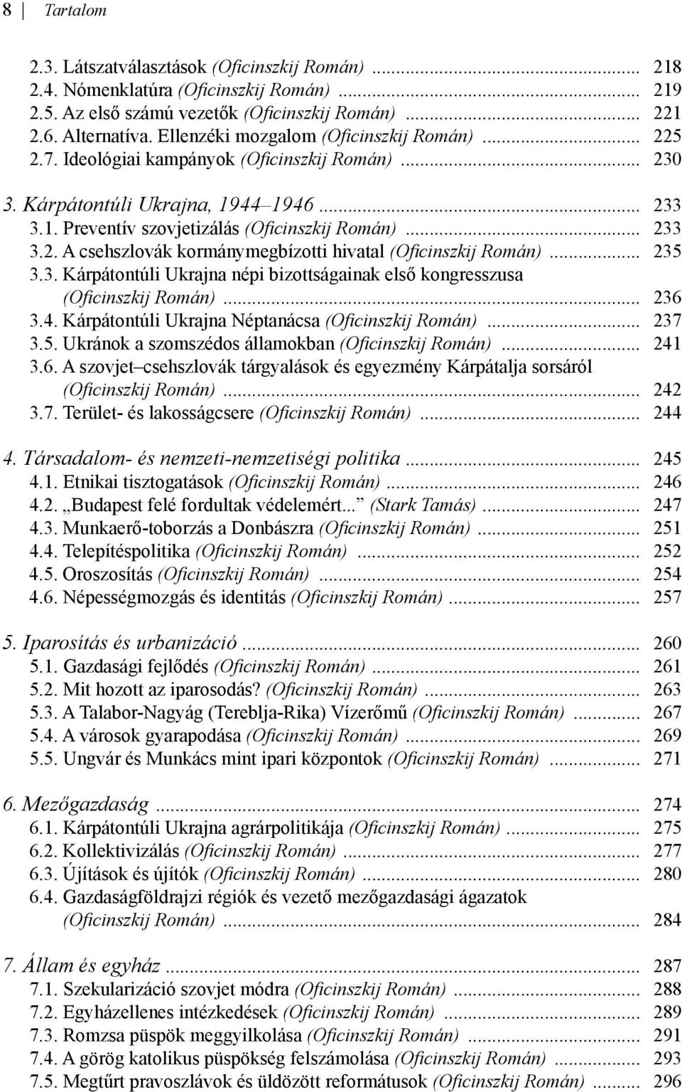 .. 235 3.3. Kárpátontúli Ukrajna népi bizottságainak első kongresszusa 3.3. (Oficinszkij Román)... 236 3.4. Kárpátontúli Ukrajna Néptanácsa (Oficinszkij Román)... 237 3.5. Ukránok a szomszédos államokban (Oficinszkij Román).