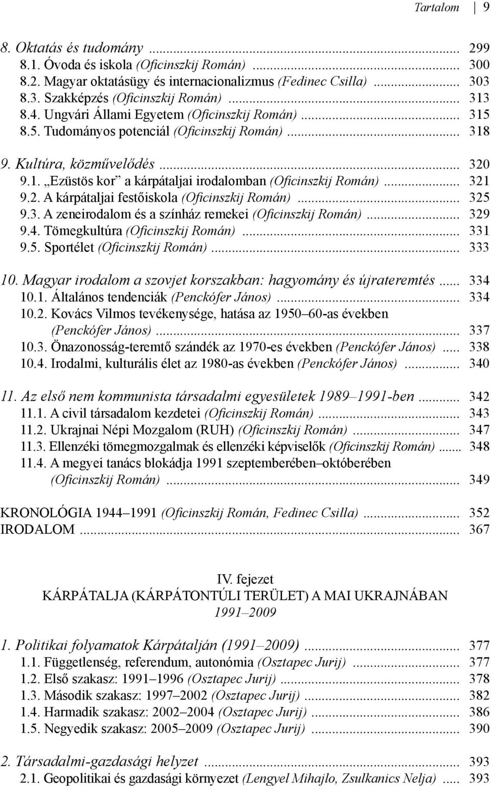 .. 321 9.2. A kárpátaljai festőiskola (Oficinszkij Román)... 325 9.3. A zeneirodalom és a színház remekei (Oficinszkij Román)... 329 9.4. Tömegkultúra (Oficinszkij Román)... 331 9.5. Sportélet (Oficinszkij Román).