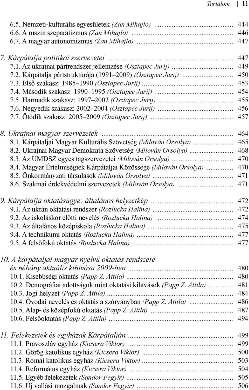 Első szakasz: 1985 1990 (Osztapec Jurij)... 453 7.4. Második szakasz: 1990 1995 (Osztapec Jurij)... 454 7.5. Harmadik szakasz: 1997 2002 (Osztapec Jurij)... 455 7.6.