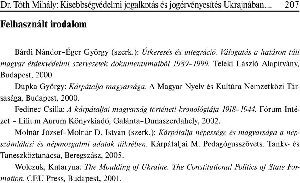 A Magyar Nyelv és Kultúra Nemzetközi Társasága, Budapest, 2000. Fedinec Csilla: A kárpátaljai magyarság történeti kronológiája 1918 1944.