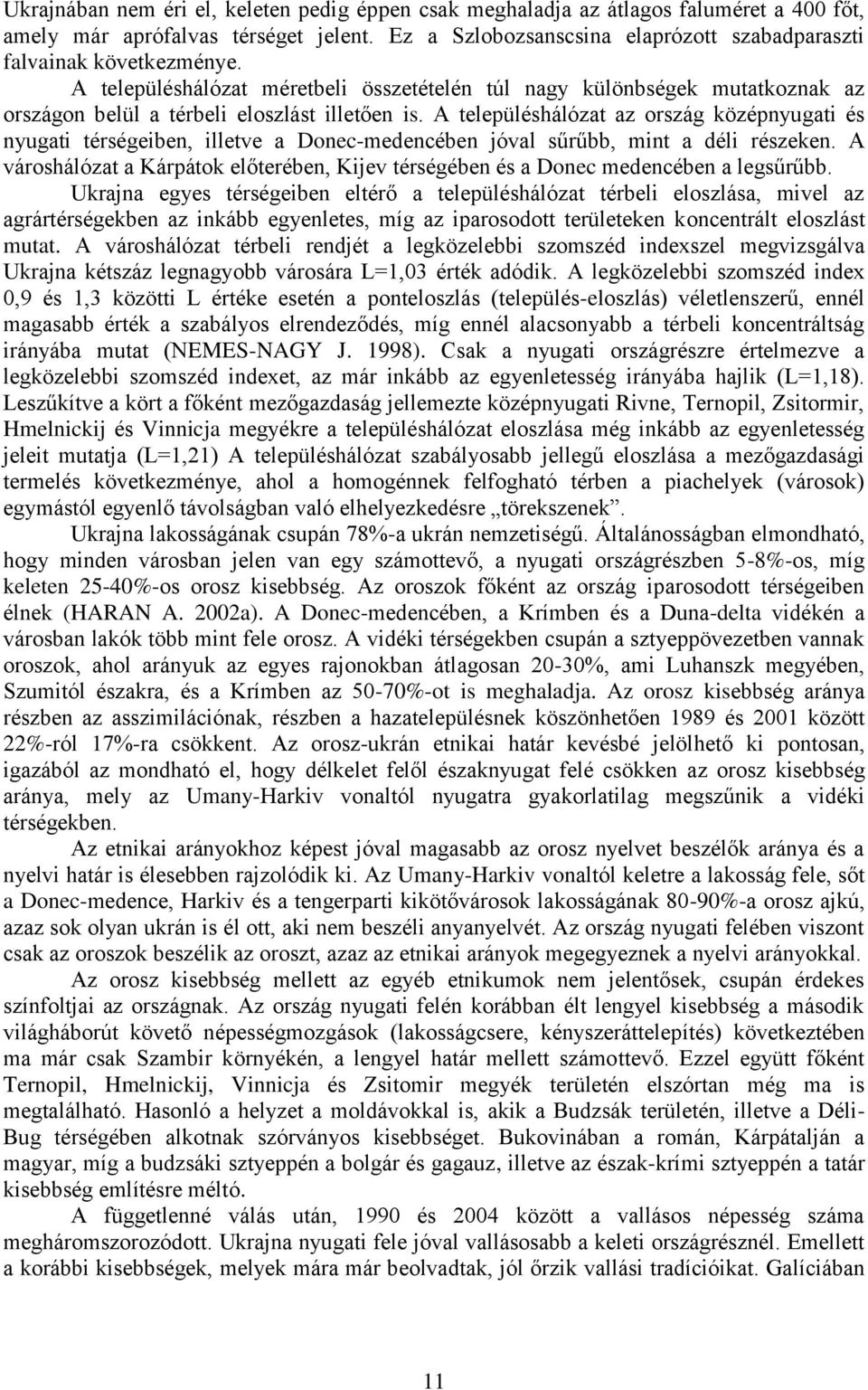 A településhálózat az ország középnyugati és nyugati térségeiben, illetve a Donec-medencében jóval sűrűbb, mint a déli részeken.