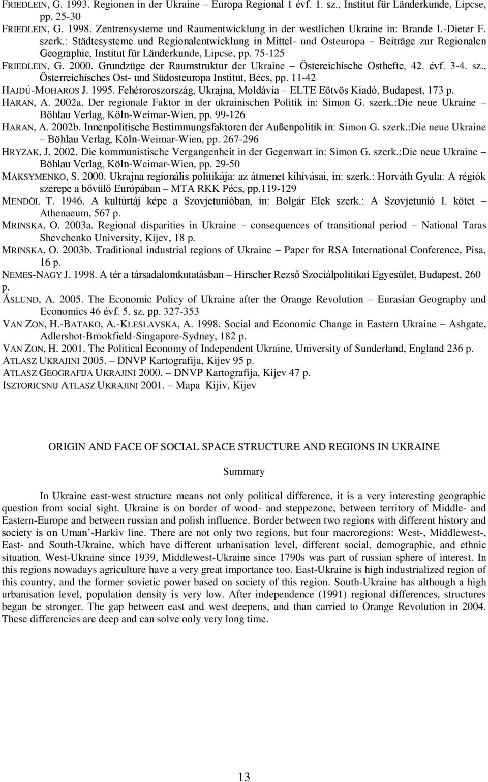 : Städtesysteme und Regionalentwicklung in Mittel- und Osteuropa Beiträge zur Regionalen Geographie, Institut für Länderkunde, Lipcse, pp. 75-125 FRIEDLEIN, G. 2000.