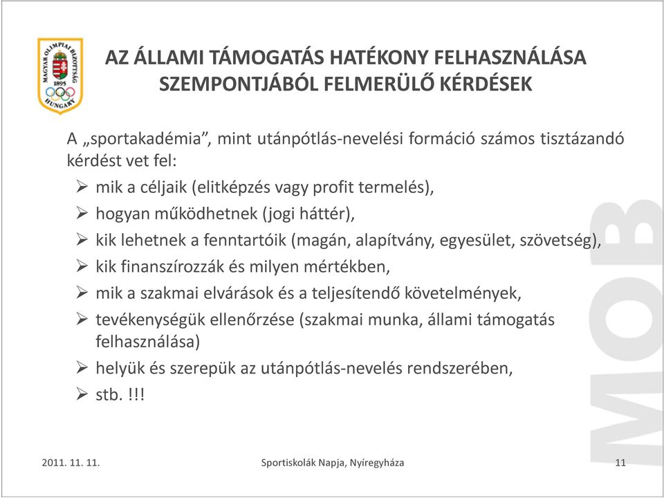 fenntartóik (magán, alapítvány, egyesület, szövetség), kik finanszírozzák és milyen mértékben, mik a szakmai elvárások és a teljesítendő