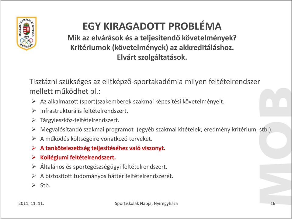 Infrastrukturális feltételrendszert. Tárgyieszköz-feltételrendszert. Megvalósítandó szakmai programot (egyéb szakmai kitételek, eredmény kritérium, stb.).