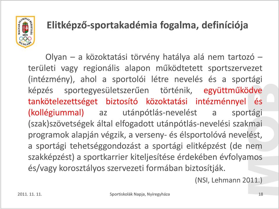 utánpótlás-nevelést a sportági (szak)szövetségek által elfogadott utánpótlás-nevelési szakmai programok alapján végzik, a verseny- és élsportolóvá nevelést, a sportági