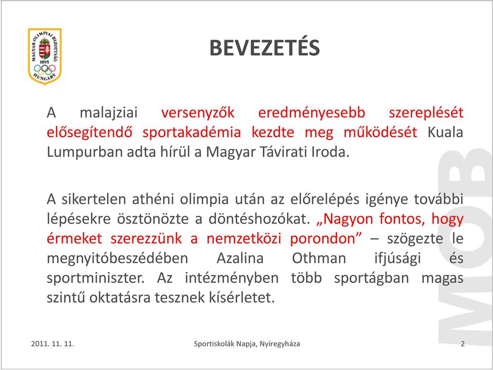 A sikertelen athéni olimpia után az előrelépés igénye további lépésekre ösztönözte a döntéshozókat.