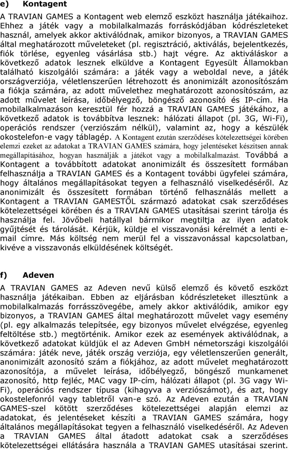 regisztráció, aktiválás, bejelentkezés, fiók törlése, egyenleg vásárlása stb.) hajt végre.